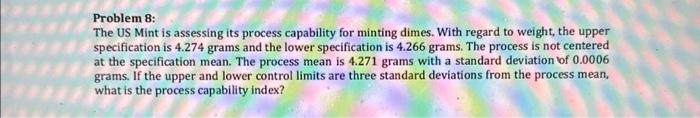  Problem 8: The US Mint is assessing its process capability for