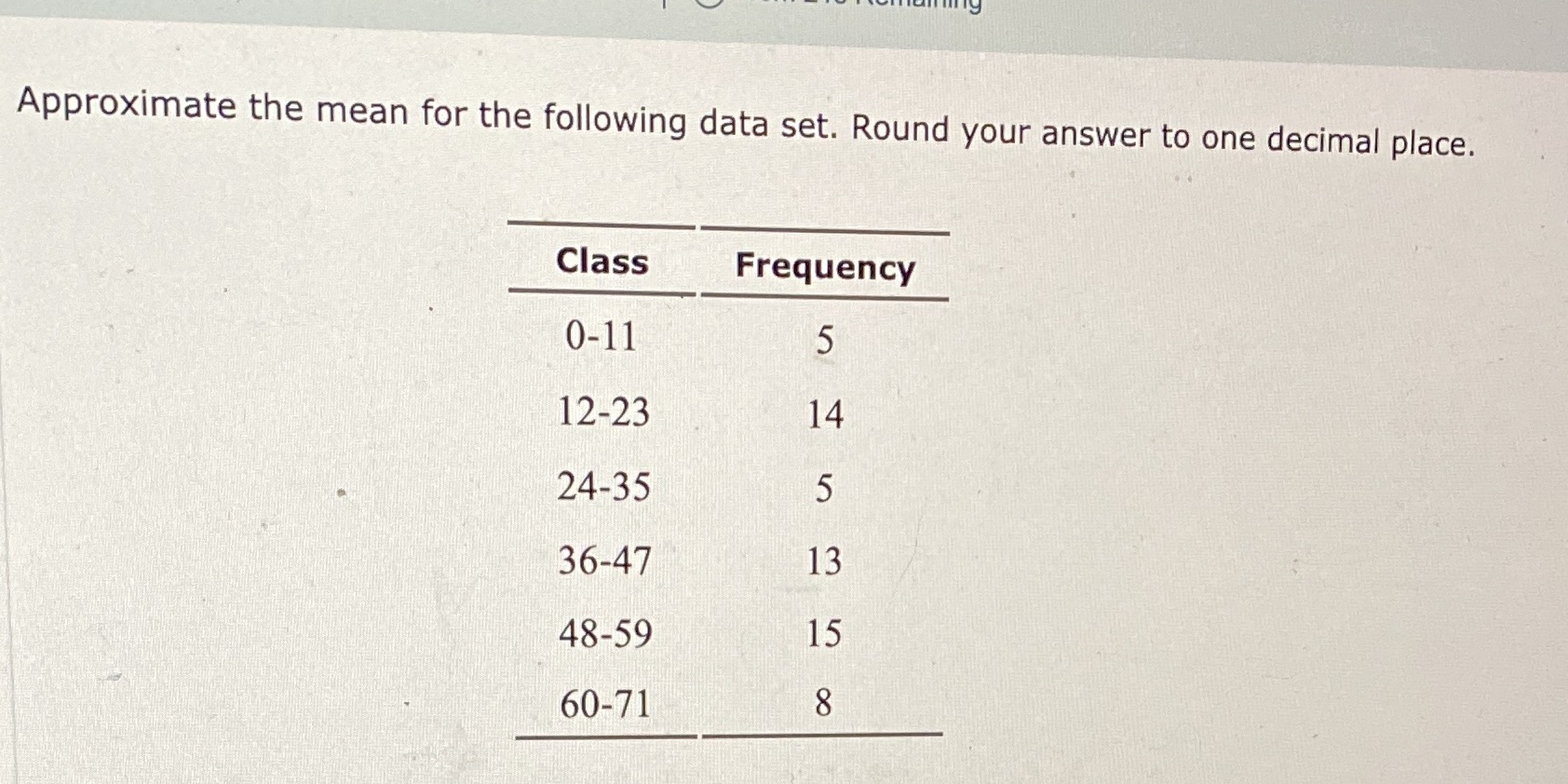 Approximate the mean for the following data set. Round your answer
