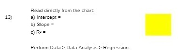  Read directly from the chart: 13) a) Intercept = b) Slope