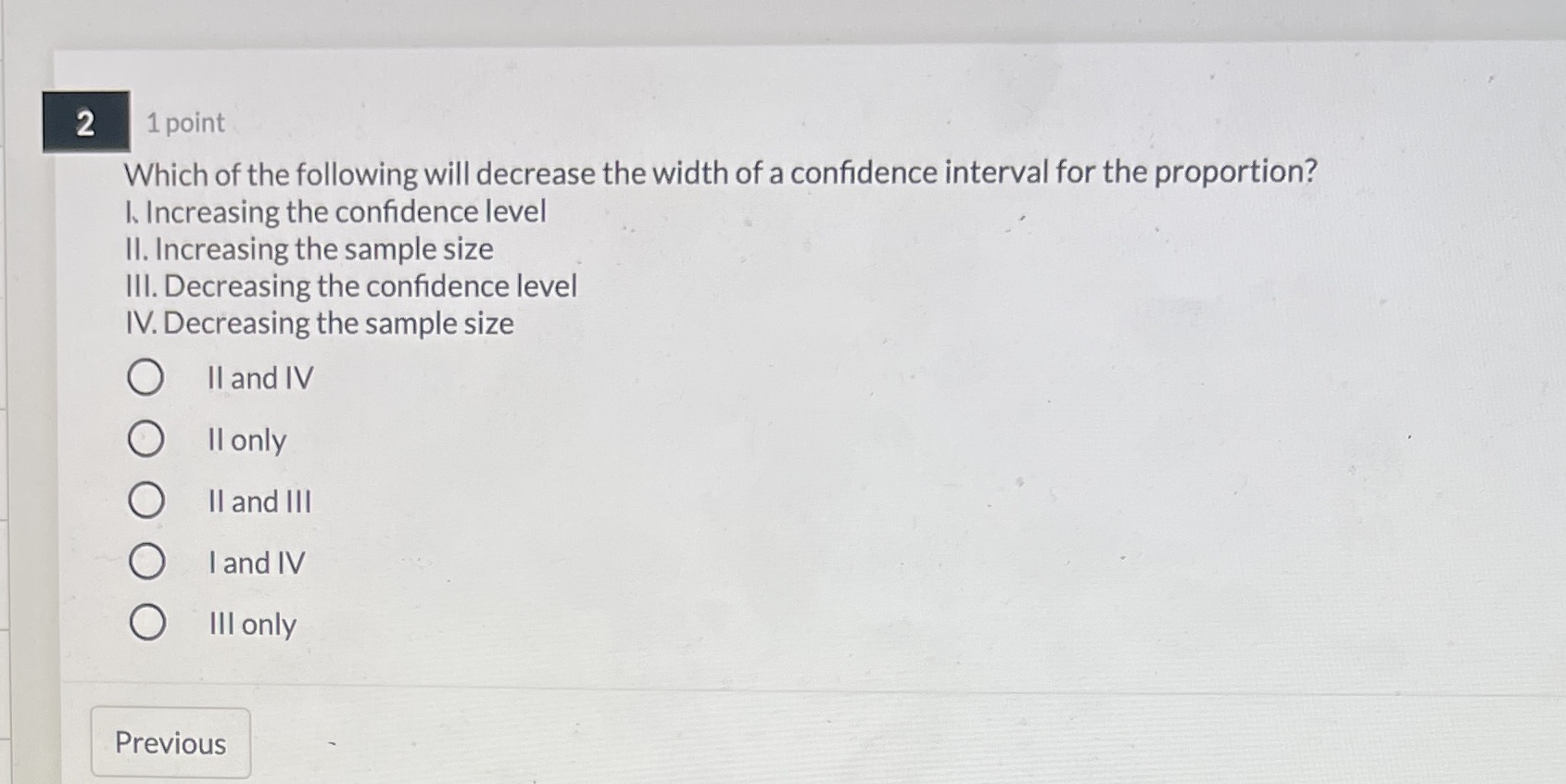 Which of the following will decrease the width of a confidence interval