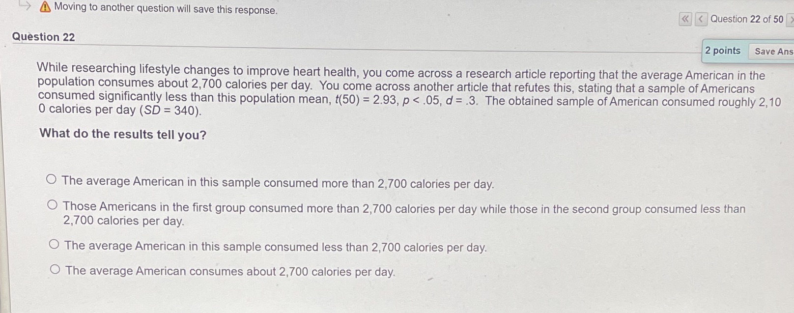 Moving to another question will save this response. 22 of 50 Question