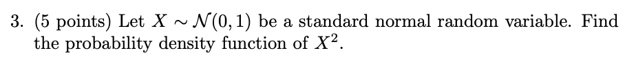  3. (5 points) Let X ~ N(0, 1) be a standard