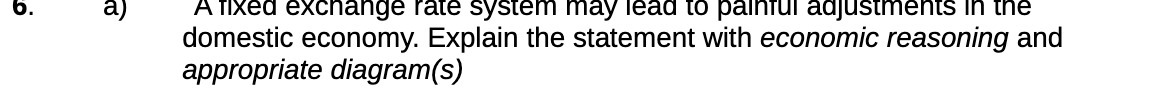  b. a) A fixed exchange rate system may lead to painful