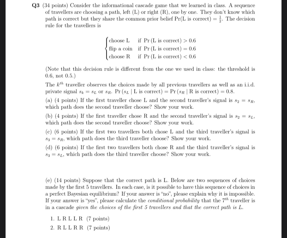 ECON3012 Strategic behaviour Q3 (34 points) Consider the informational cascade game that
