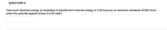 4 decimal places final answer QUESTION S How much electrical energy (in