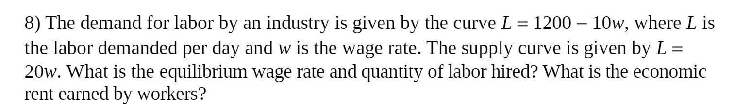 8) The demand for labor by an industry is given by