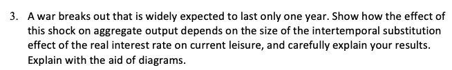 question attached 3. A war breaks out that is widely expected to