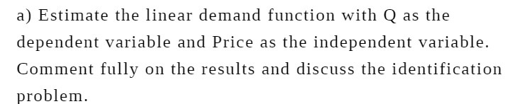  a) Estimate the linear demand function with Q as the dependent