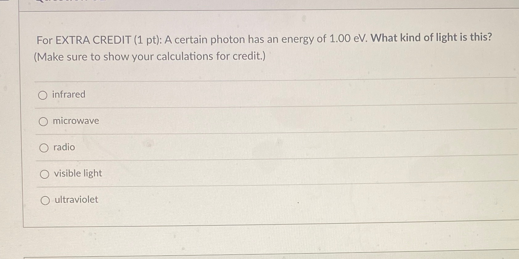  For EXTRA CREDIT (1 pt): A certain photon has an energy
