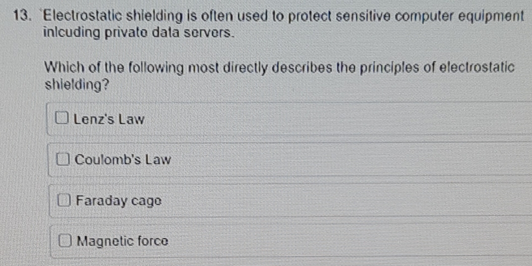 13. please help 13. Electrostatic shielding is often used to protect sensitive