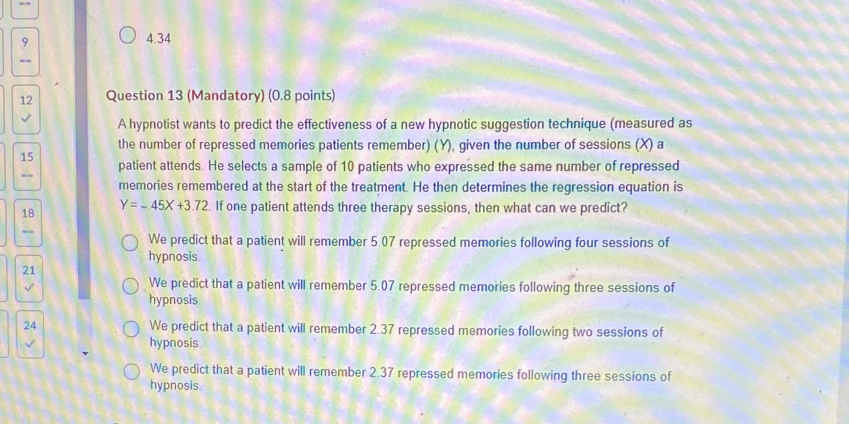 O 4.34 12 Question 13 (Mandatory) (0.8 points) V A hypnotist