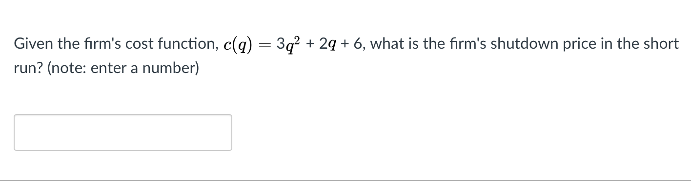 I am not sure how to answer this Given the firm's cost