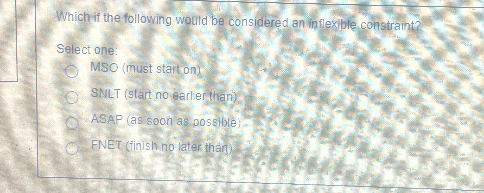 Which if the following would be considered minf19xibleIconstraint? Select one MSO (must
