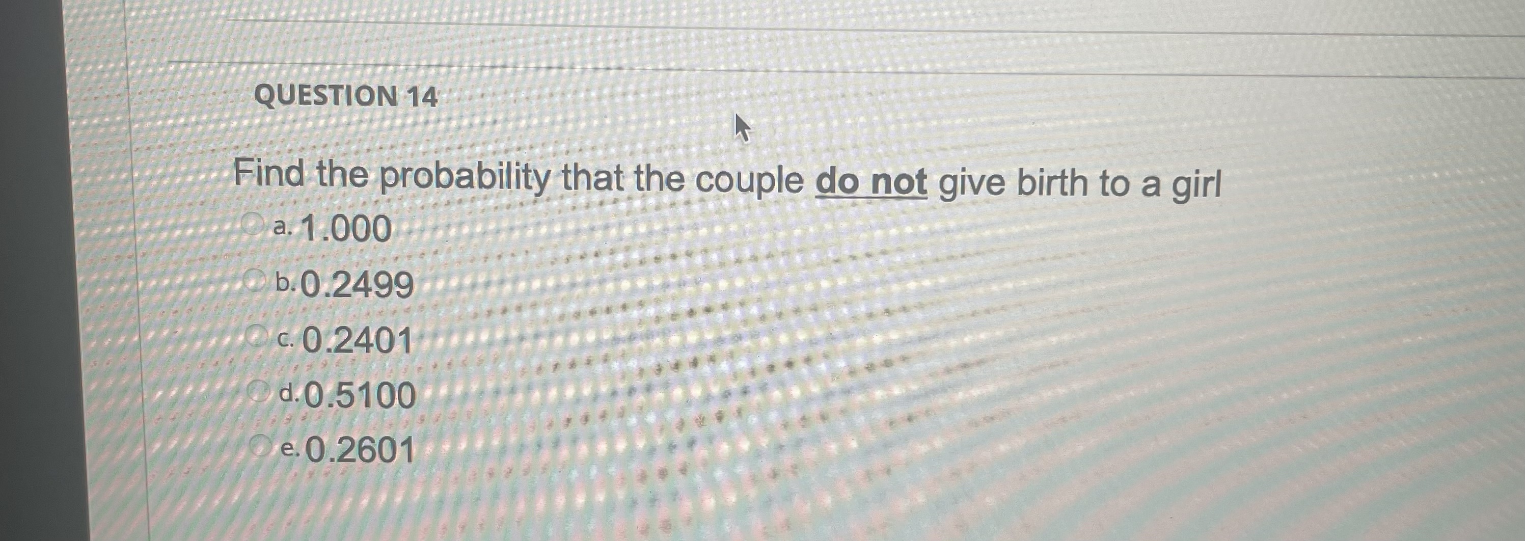 QUESTION 14 Find the probability that the couple do not give