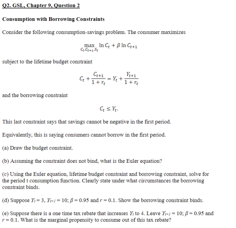  Q2. GSL, Chapter 9, Question 2 Consumption with Borrowing Constraints Consider