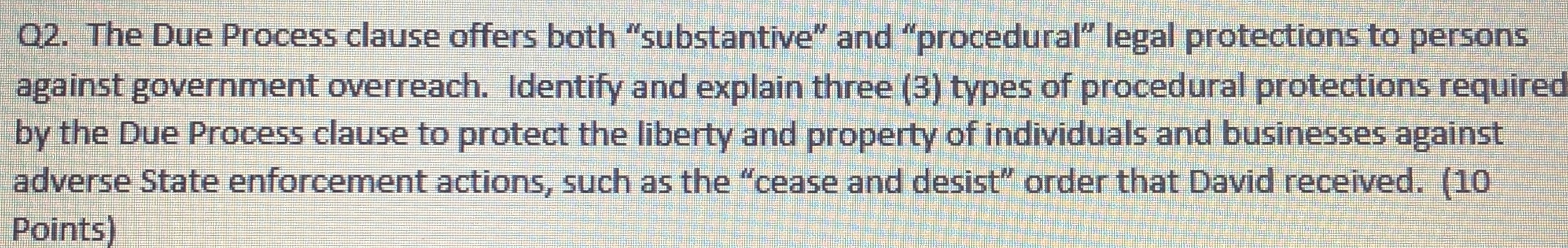  Q2. The Due Process clause offers both "substantive" and "procedural" legal