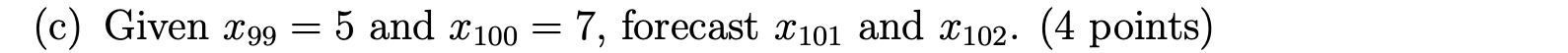 (c) Given Cgg = 5 and X 100 = 7, forecast