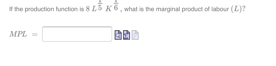 Attached please thanks If the production function is 8 L 5 K