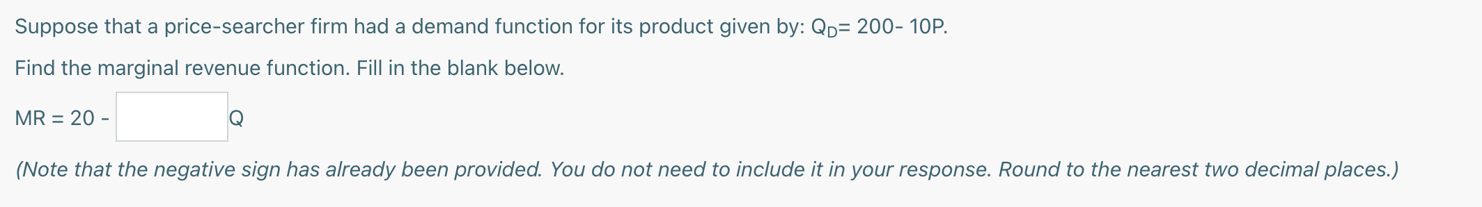Suppose that a price-searcher firm had a demand function for its