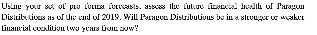 Using your set of pro forma forecasts, assess the future financial