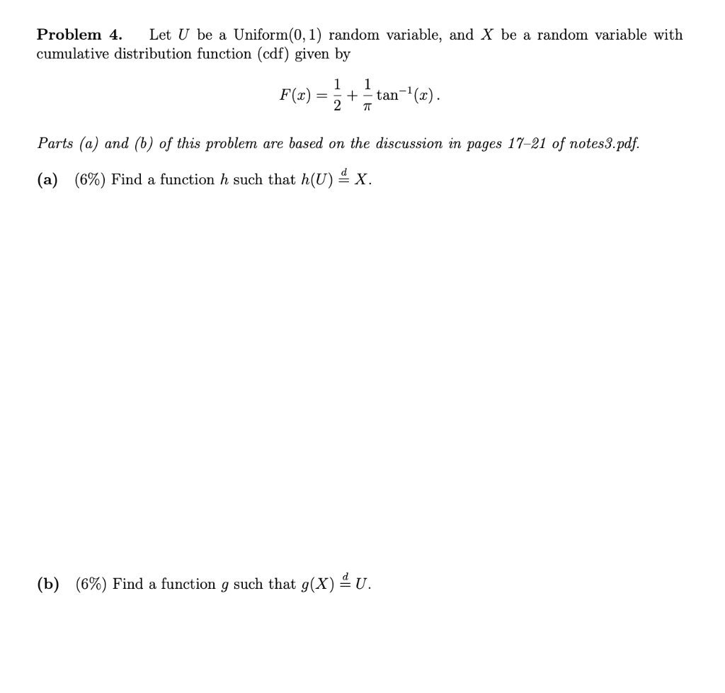  Problem 4. Let U be a Uniform(0,1) random variable, and X