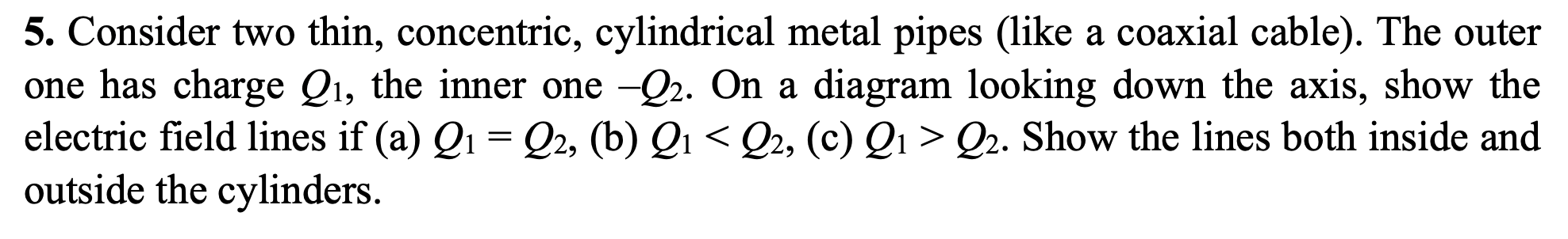 5. Consider two thin, concentric, cylindrical metal pipes (like a coaxial