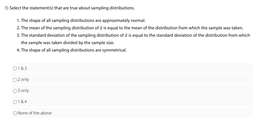 1} Select the statementis} that are true about sampling distributions. 1.The