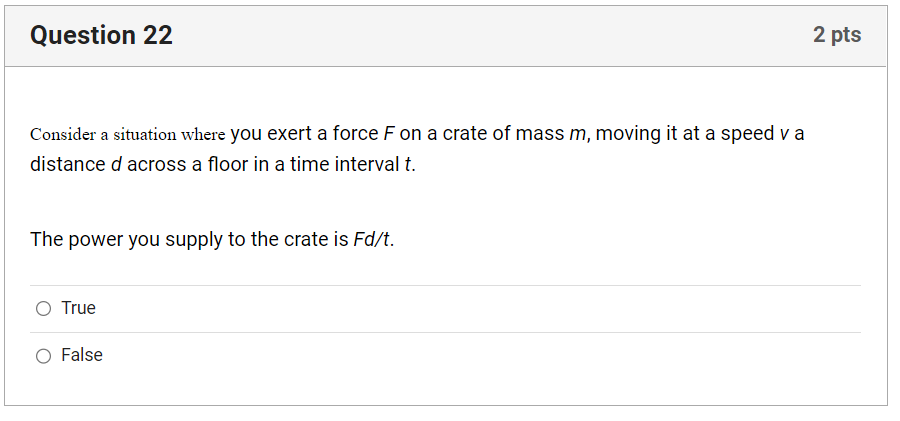  Question 22 2 pts Consider a situation where you exert a