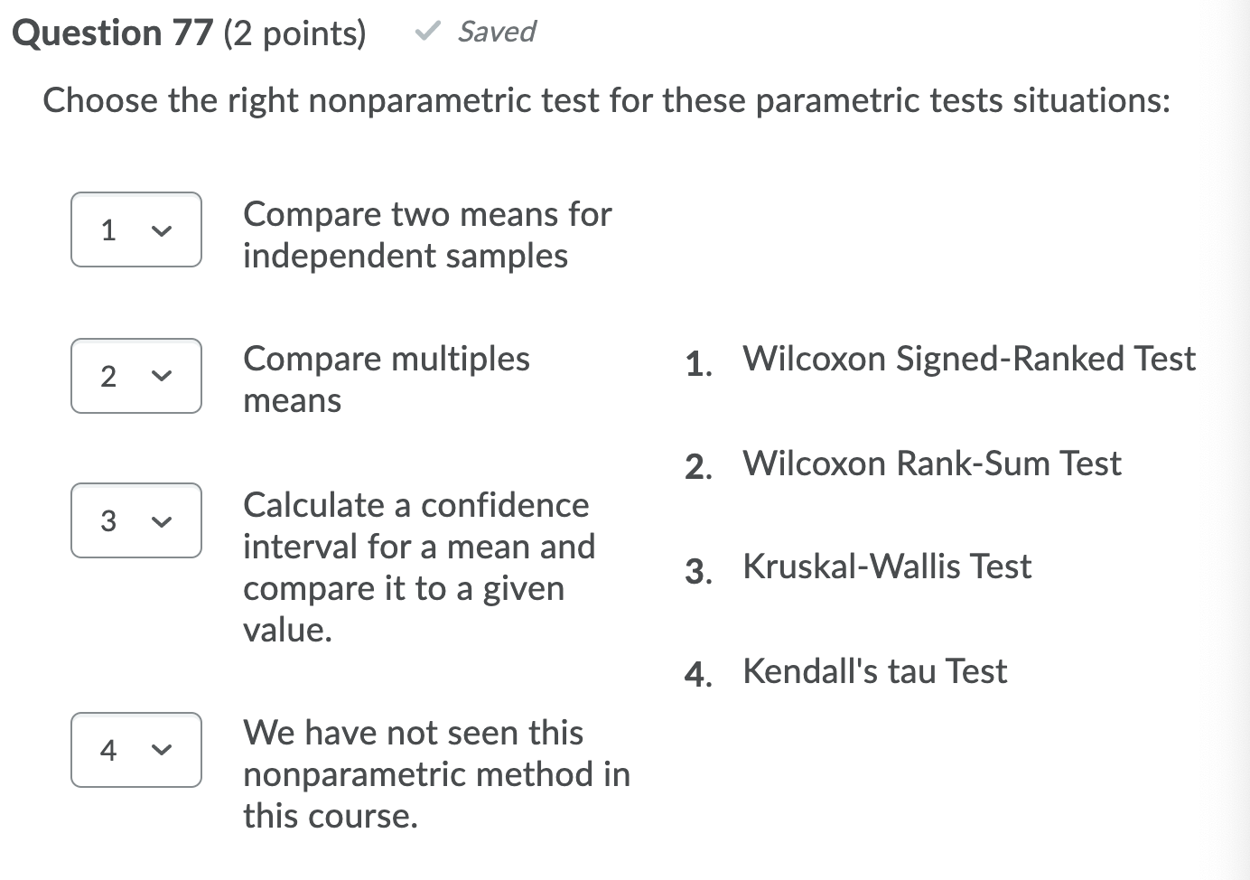 Question 77 (2 points) Saved Choose the right nonparametric test for