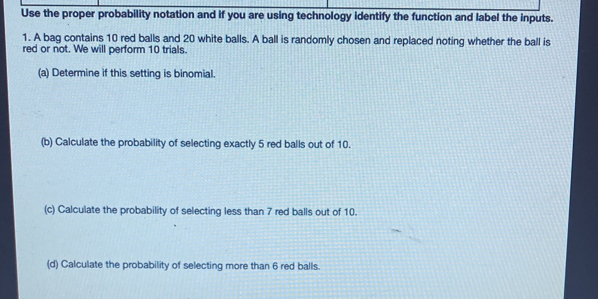  Use the proper probability notation and if you are using technology