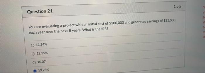  1 pts Question 21 d b. You are evaluating a project