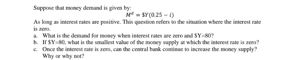 Need help. Suppose that money demand is given by: M\" = $Y(D.25
