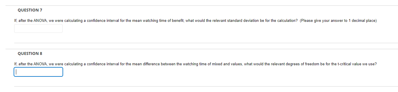  QUESTION 7 If, after the ANOVA, we were calculating a confidence