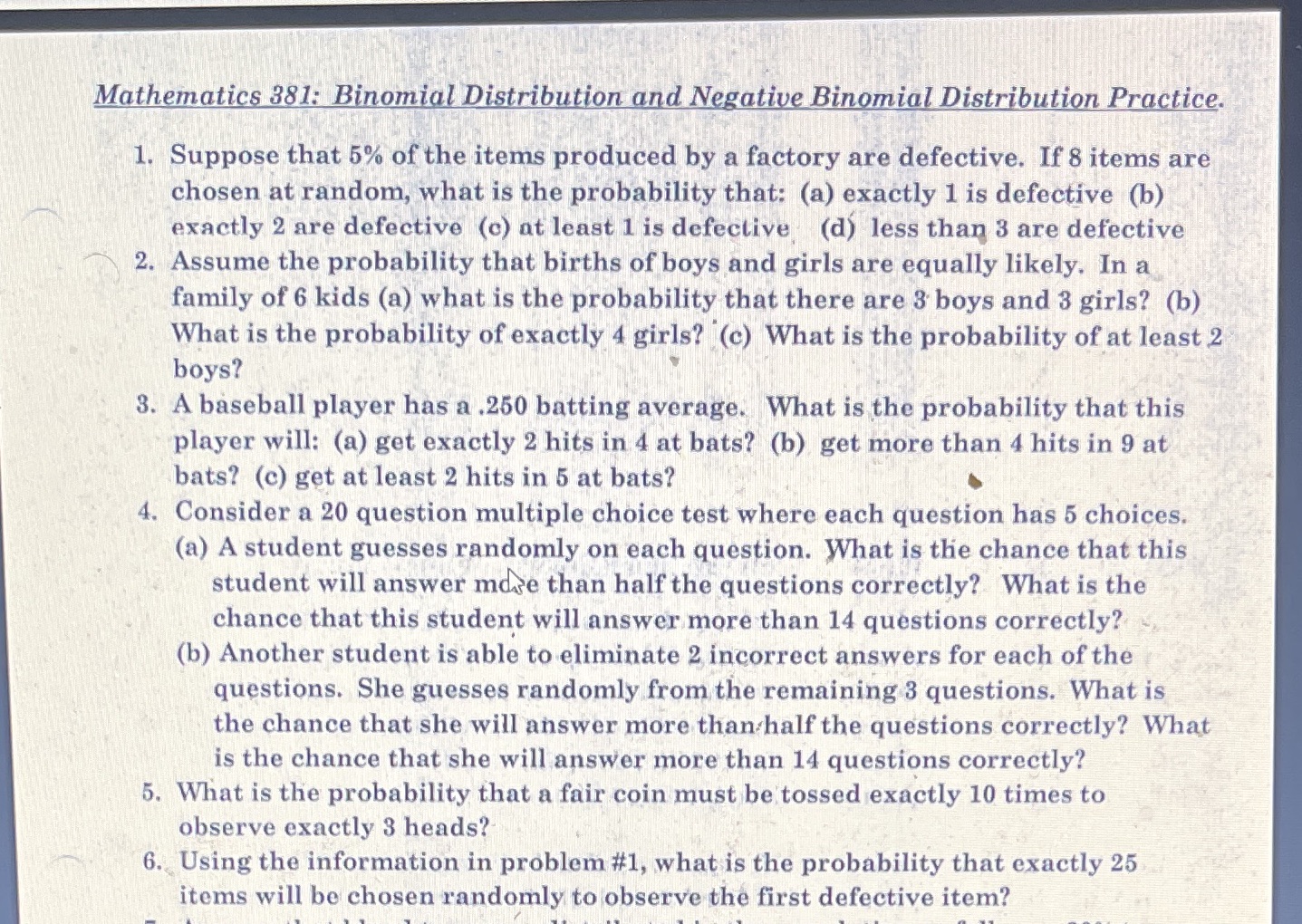  Mathematics 381: Binomial Distribution and Negative Binomial Distribution Practice. 1. Suppose