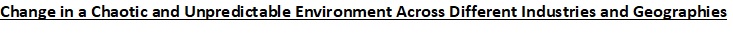 Change in a Chaotic and Unpredictable Environment Across Different Industries and Geographies
