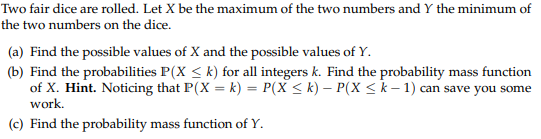  Two fair dice are rolled. Let X be the maximum of