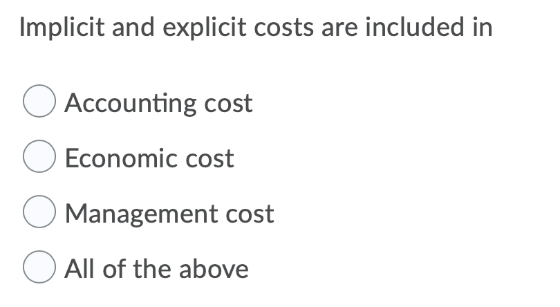 Please answer the following question. Implicit and explicit costs are included in
