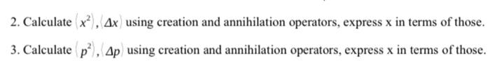 2. Calculate (x?), 4x) using creation and annihilation operators, express x