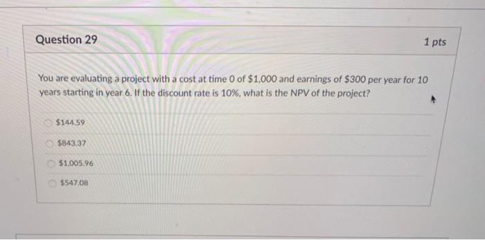  Question 29 1 pts You are evaluating a project with a