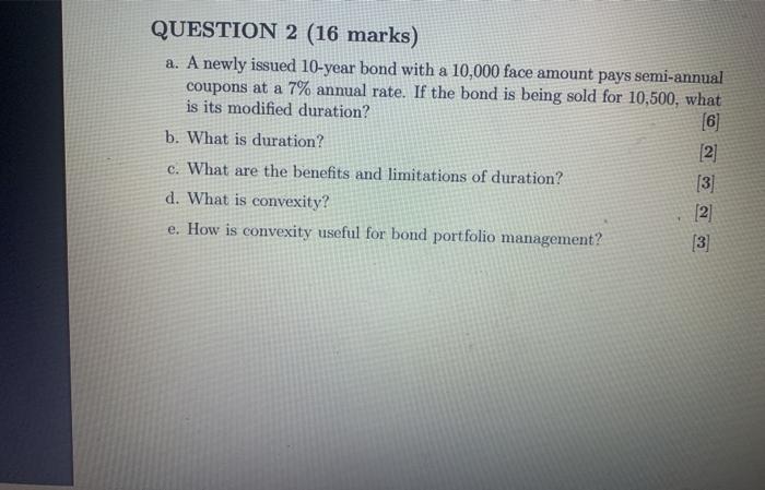 QUESTION 2 (16 marks) a. A newly issued 10-year bond with