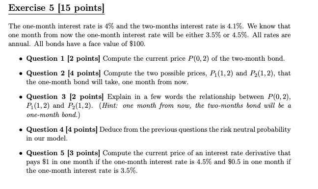  Exercise 5 [15 points) The one-month interest rate is 4% and