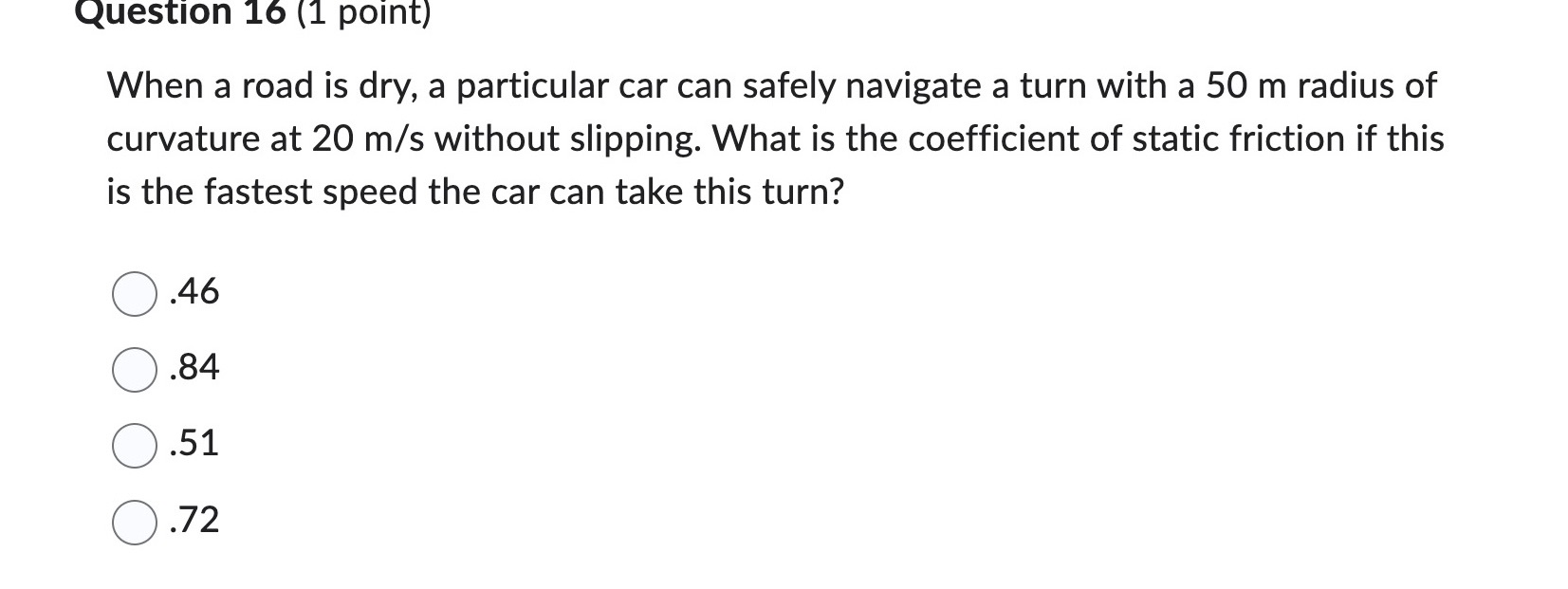 Question 16 (1 point) When a road is dry, a particular