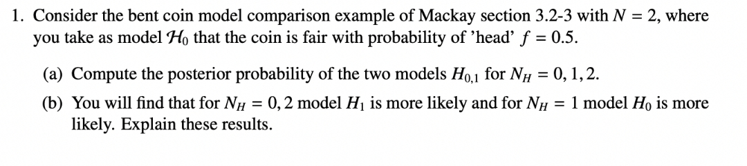 answer all questions with explanation 1. Consider the bent coin model comparison
