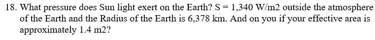 please type neatly (no hand work please) 18. What pressure does Sun