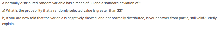 EXPLAIN A normally distributed random variable has a mean of 30 and