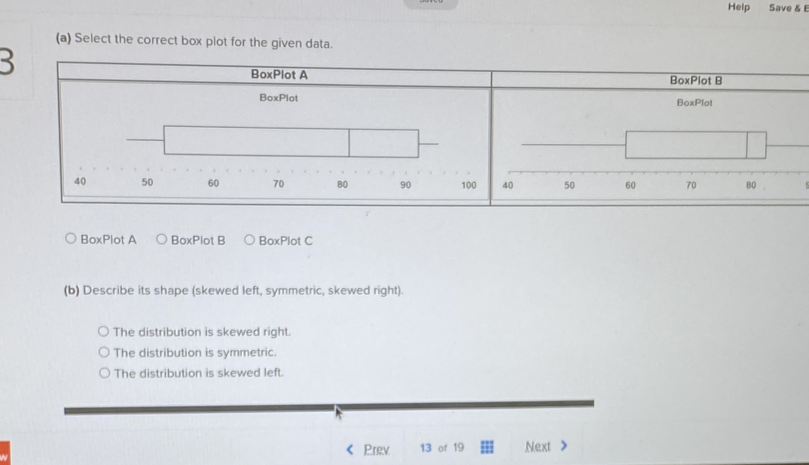  Help Save & E (a) Select the correct box plot for