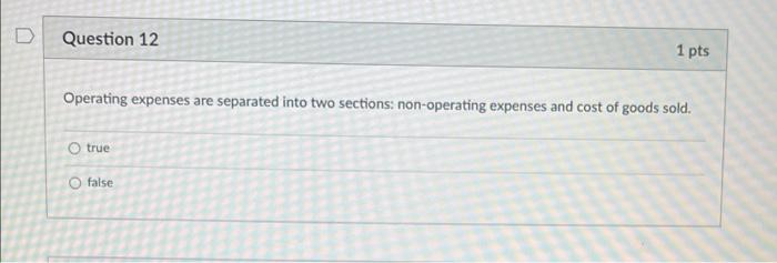  Question 12 1 pts Operating expenses are separated into two sections: