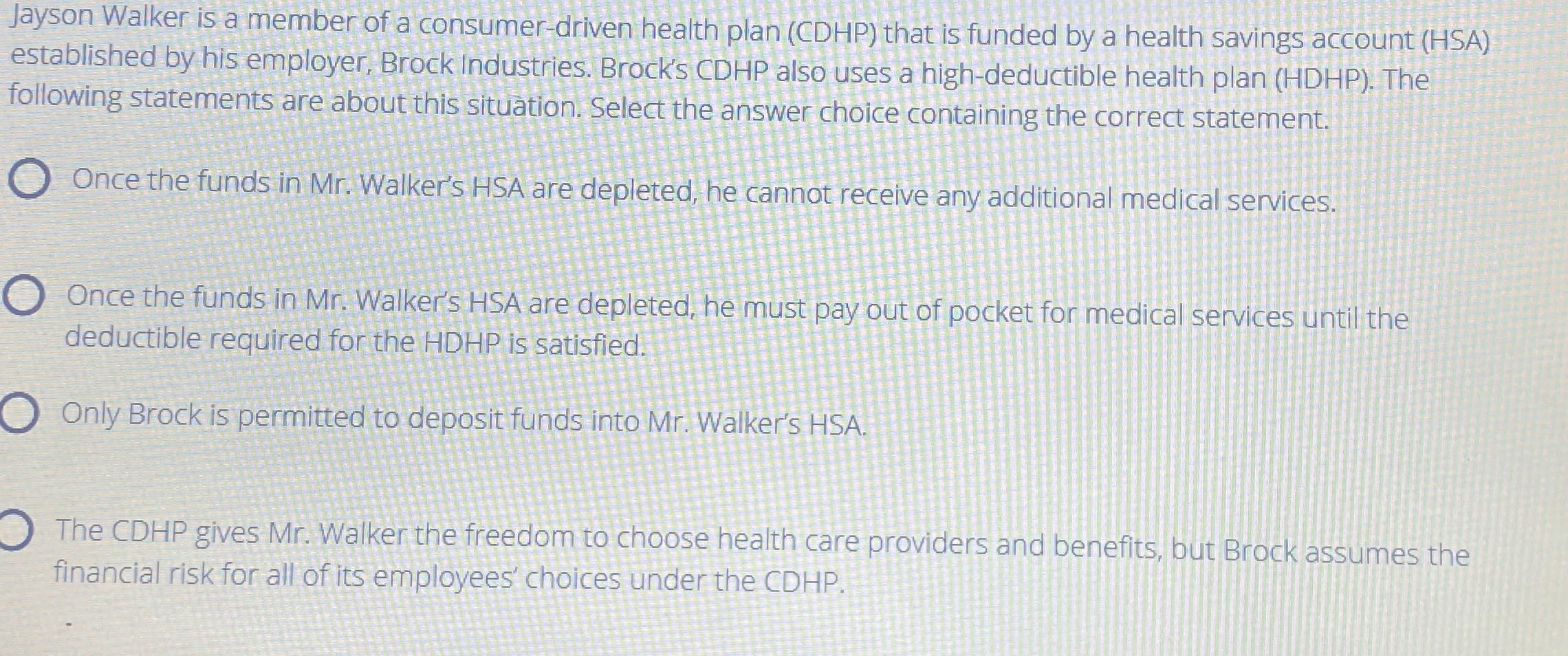  Jayson Walker is a member of a consumer-driven health plan (CDHP)