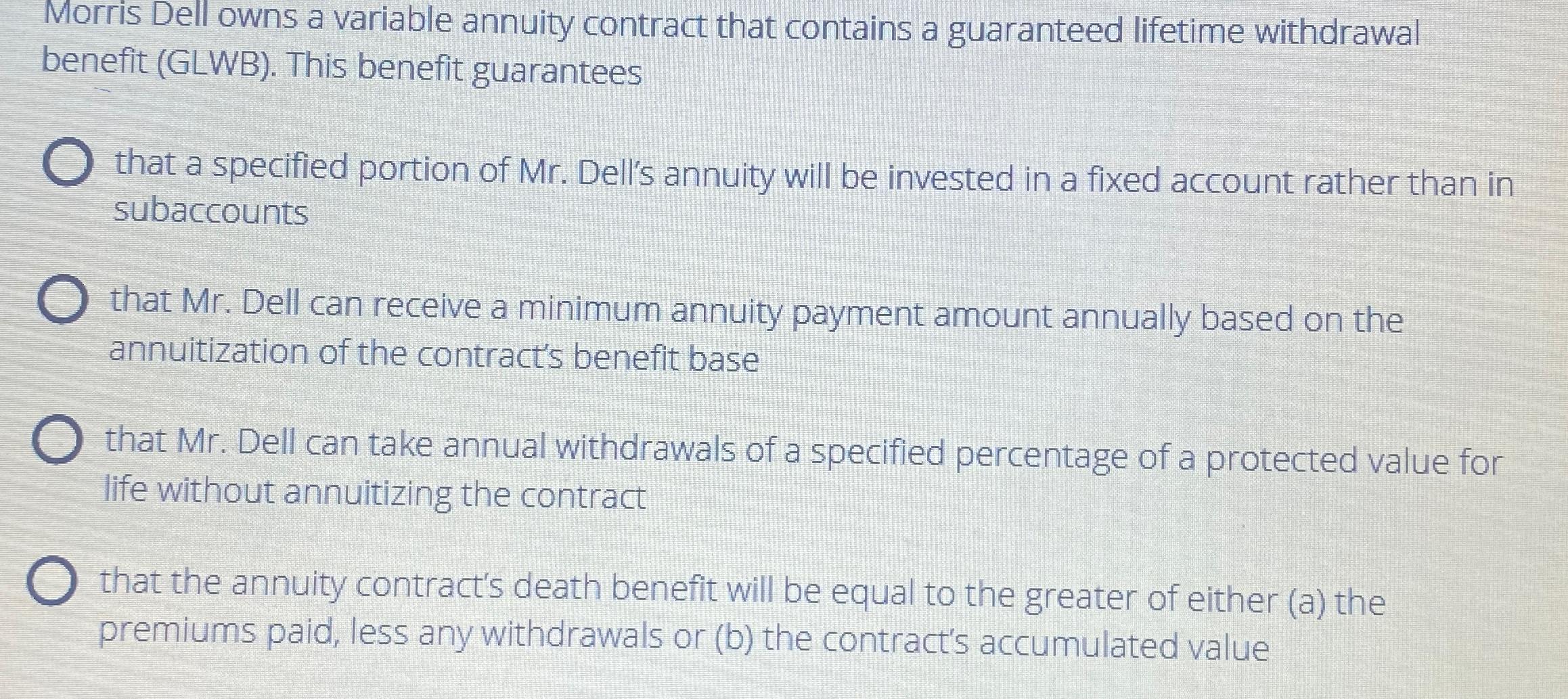  Morris Dell owns a variable annuity contract that contains a guaranteed