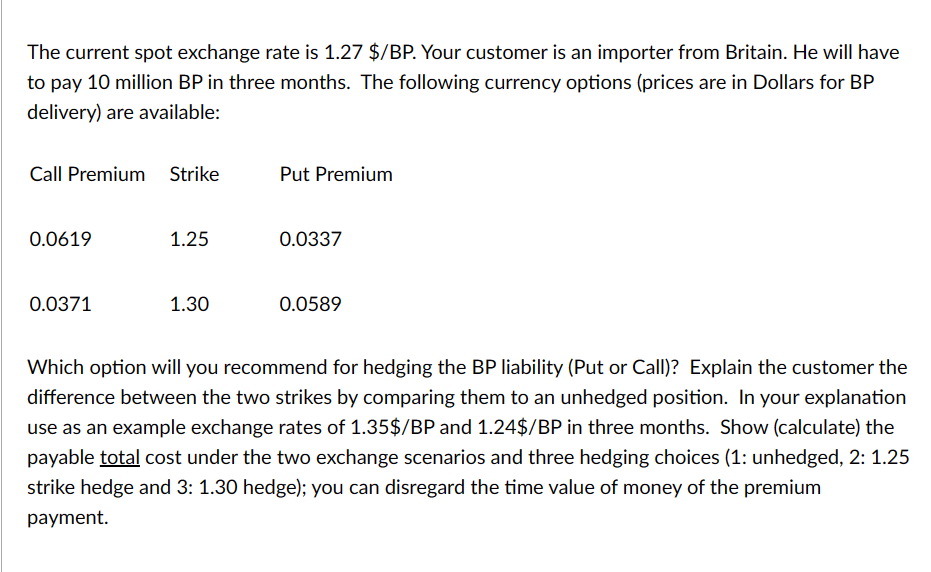  The current spot exchange rate is 1.27 $/BP. Your customer is